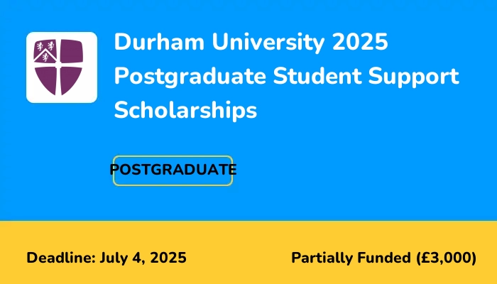 Durham University 2025 Postgraduate Student Support Scholarships