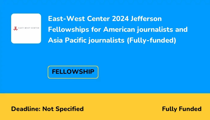 East-West Center 2024 Jefferson Fellowships for American journalists and  Asia Pacific journalists (Fully-funded)