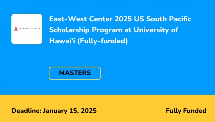East-West Center 2025 US South Pacific Scholarship Program at University of Hawai‘i (Fully-funded)