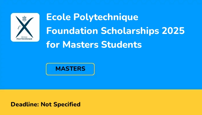 Ecole Polytechnique Foundation Scholarships 2025 for Masters Students