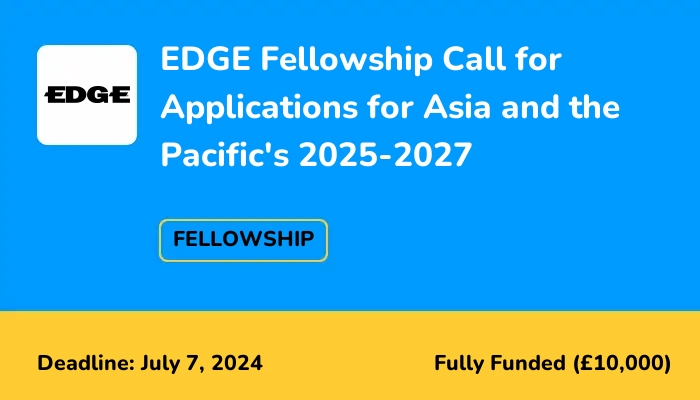 EDGE Fellowship Call for Applications for Asia and the Pacific's 2025-2027
