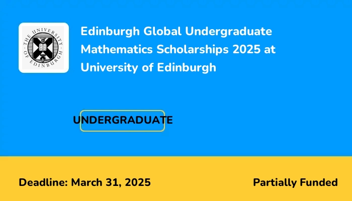 Edinburgh Global Undergraduate Mathematics Scholarships 2025 at University of Edinburgh