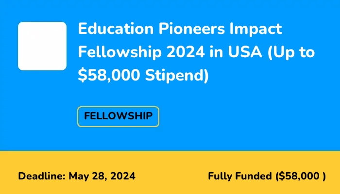 Education Pioneers Impact Fellowship 2024 in USA (Up to $58,000 Stipend)