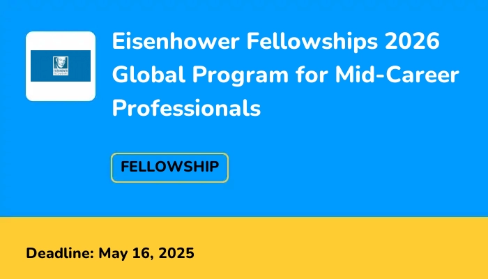 Eisenhower Fellowships 2026 Global Program for Mid-Career Professionals
