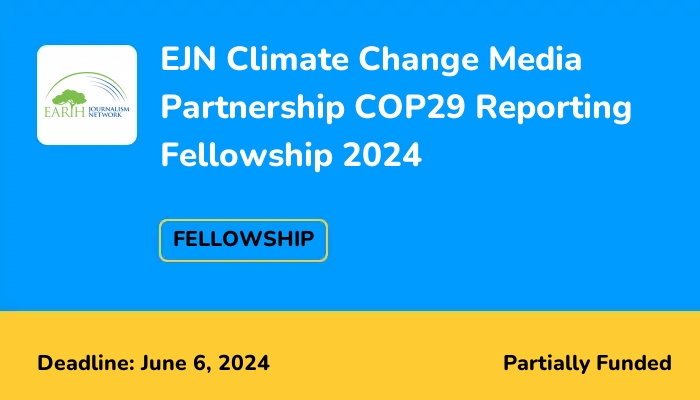 EJN Climate Change Media Partnership COP29 Reporting Fellowship 2024