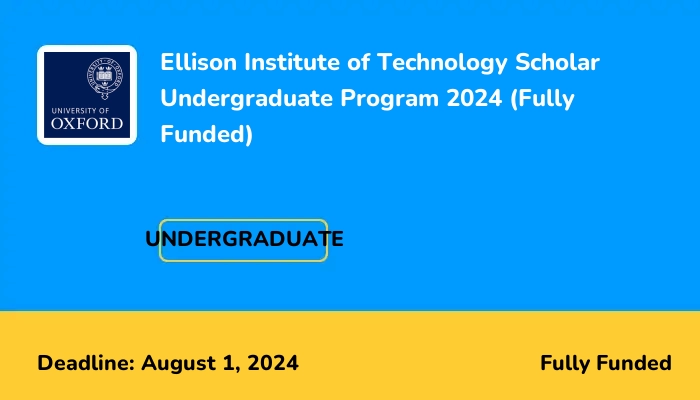 Ellison Institute of Technology Scholar Undergraduate Program 2024 (Fully Funded)