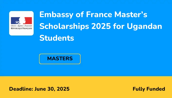 Embassy of France Master’s Scholarships 2025 for Ugandan Students