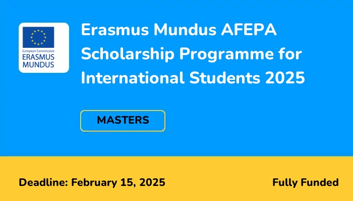 Erasmus Mundus AFEPA Scholarship Programme for International Students 2025