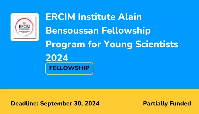 ERCIM Institute Alain Bensoussan Fellowship Program for Young Scientists 2024 (Up to €4260 Monthly Stipend)