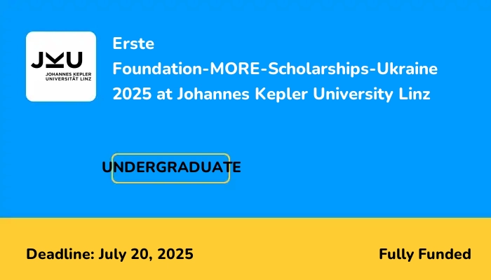 Erste Foundation-MORE-Scholarships-Ukraine 2025 at Johannes Kepler University Linz