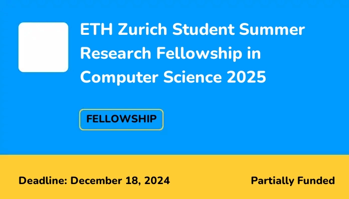 ETH Zurich Student Summer Research Fellowship in Computer Science 2025