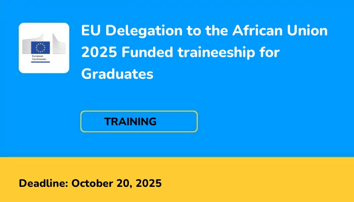 EU Delegation to the African Union 2025 Funded traineeship for Graduates