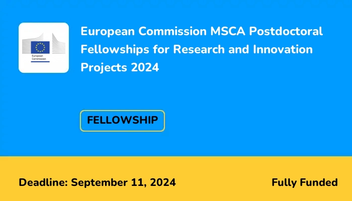 European Commission MSCA Postdoctoral Fellowships for Research and Innovation Projects 2024