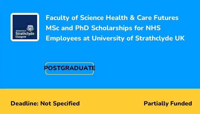 Faculty of Science Health & Care Futures MSc and PhD Scholarships for NHS Employees at University of Strathclyde UK