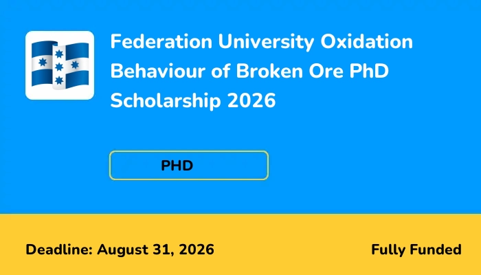 Federation University Oxidation Behaviour of Broken Ore PhD Scholarship 2026