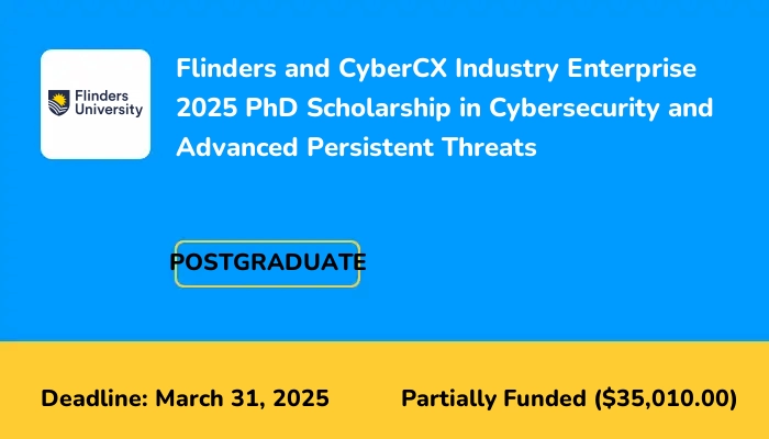 Flinders and CyberCX Industry Enterprise 2025 PhD Scholarship in Cybersecurity and Advanced Persistent Threats