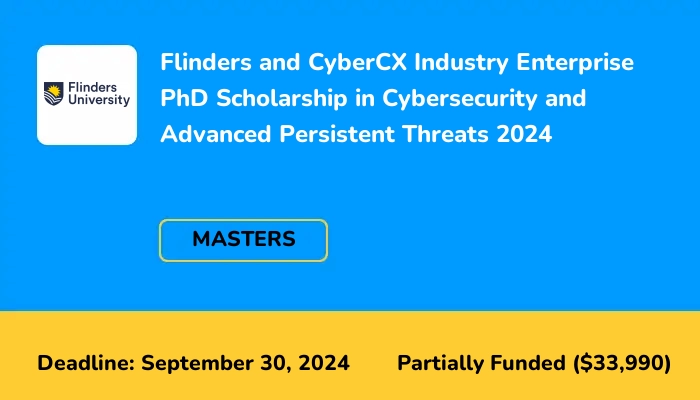 Flinders and CyberCX Industry Enterprise PhD Scholarship in Cybersecurity and Advanced Persistent Threats 2024