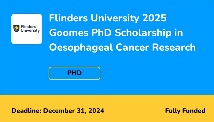 Flinders University 2025 Goomes PhD Scholarship in Oesophageal Cancer Research