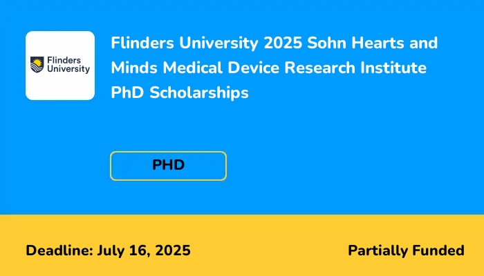 Flinders University 2025 Sohn Hearts and Minds Medical Device Research Institute PhD Scholarships
