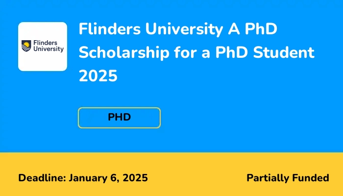 Flinders University A PhD Scholarship for a PhD Student 2025