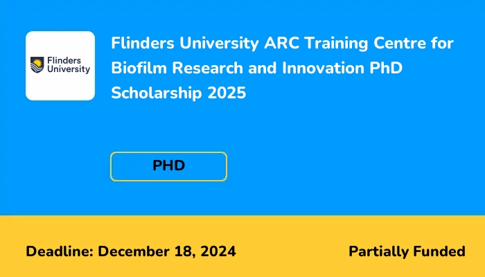 Flinders University ARC Training Centre for Biofilm Research and Innovation PhD Scholarship 2025