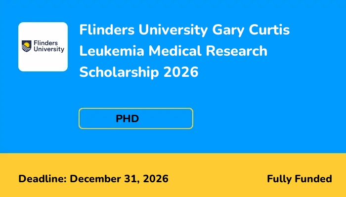 Flinders University Gary Curtis Leukemia Medical Research Scholarship 2026