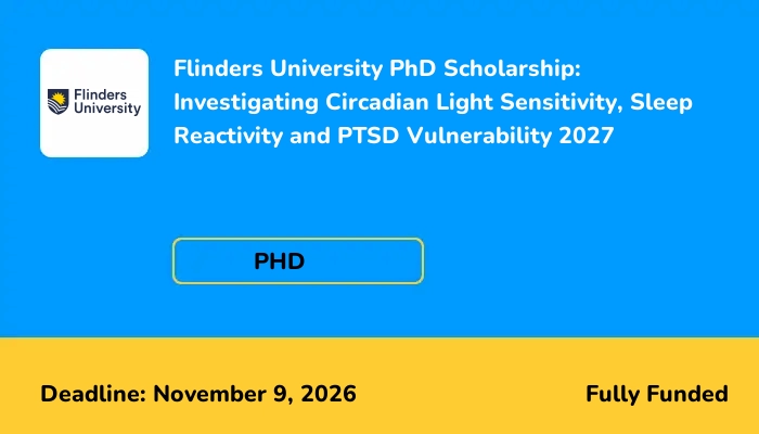 Flinders University PhD Scholarship: Investigating Circadian Light Sensitivity, Sleep Reactivity and PTSD Vulnerability 2027
