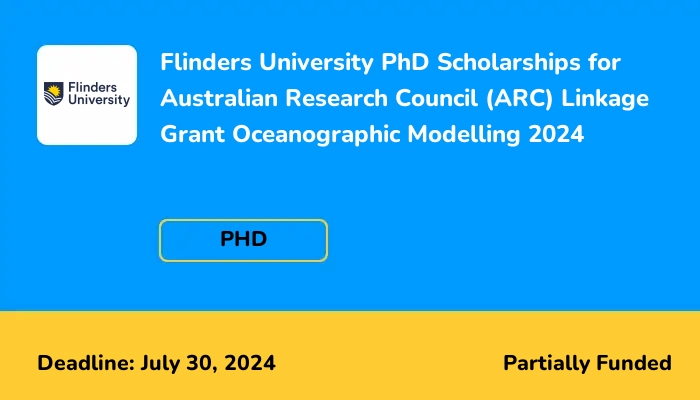 Flinders University PhD Scholarships for Australian Research Council (ARC) Linkage Grant Oceanographic Modelling 2024