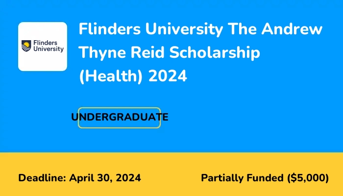 Flinders University The Andrew Thyne Reid Scholarship 2024