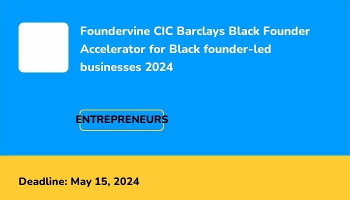 Foundervine CIC Barclays Black Founder Accelerator for Black founder-led businesses 2024