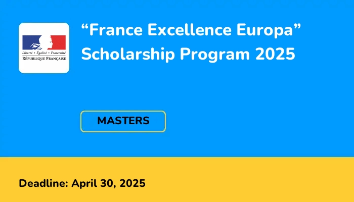 “France Excellence Europa” Scholarship Program 2025