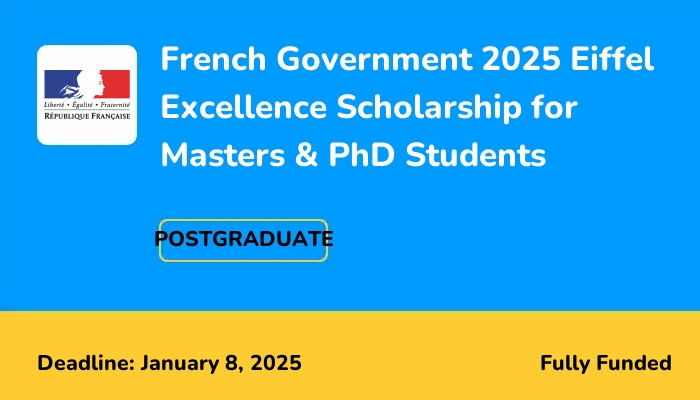 French Government 2025 Eiffel Excellence Scholarship for Masters & PhD Students