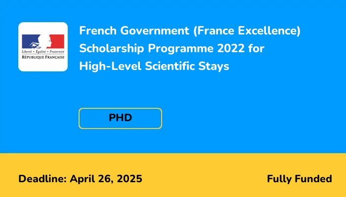 French Government (France Excellence) Scholarship Programme 2025 for High-Level Scientific Stays