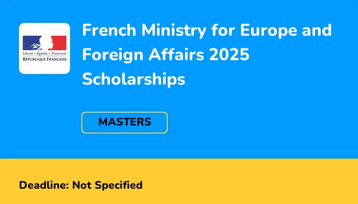French Ministry for Europe and Foreign Affairs 2025 Scholarships