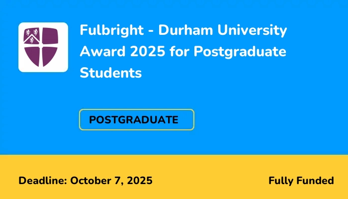 Fulbright - Durham University Award 2025 for Postgraduate Students