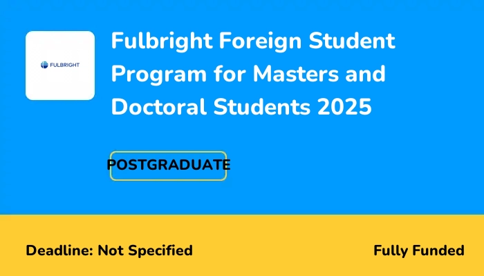 Fulbright Foreign Student Program for Masters and Doctoral Students 2025