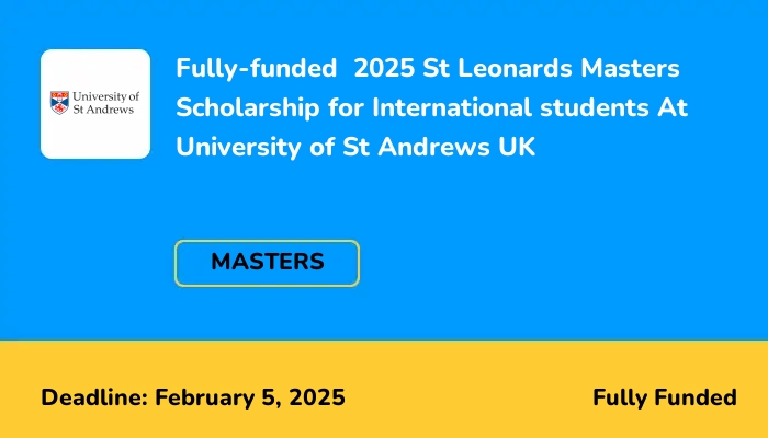 Fully-funded  2025 St Leonards Masters Scholarship for International students At University of St Andrews UK