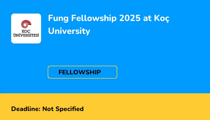 Fung Fellowship 2025 at Koç University