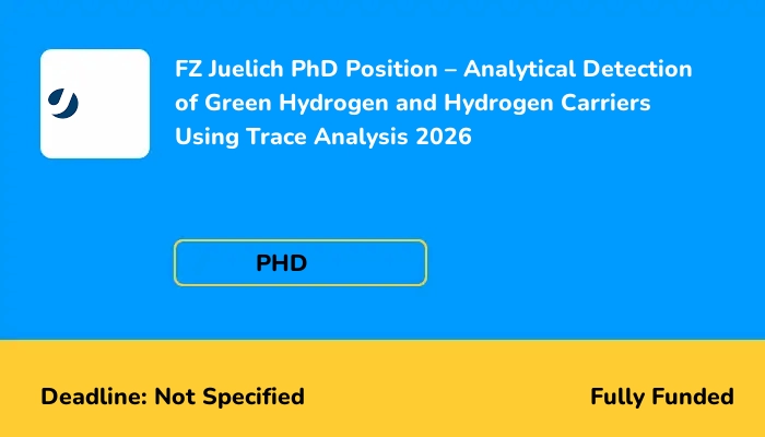 FZ Juelich PhD Position – Analytical Detection of Green Hydrogen and Hydrogen Carriers Using Trace Analysis 2026