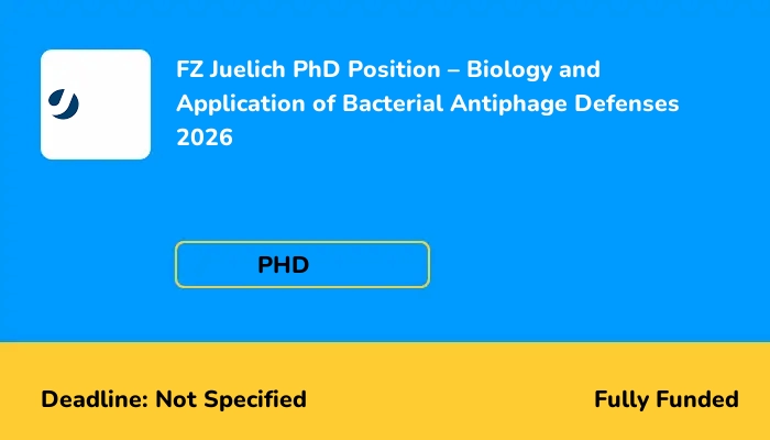 FZ Juelich PhD Position - Biology and Application of Bacterial Antiphage Defenses 2026