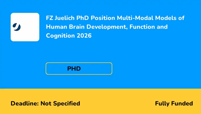 FZ Juelich PhD Position Multi-Modal Models of Human Brain Development, Function and Cognition 2026