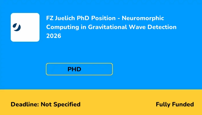FZ Juelich PhD Position - Neuromorphic Computing in Gravitational Wave Detection 2026