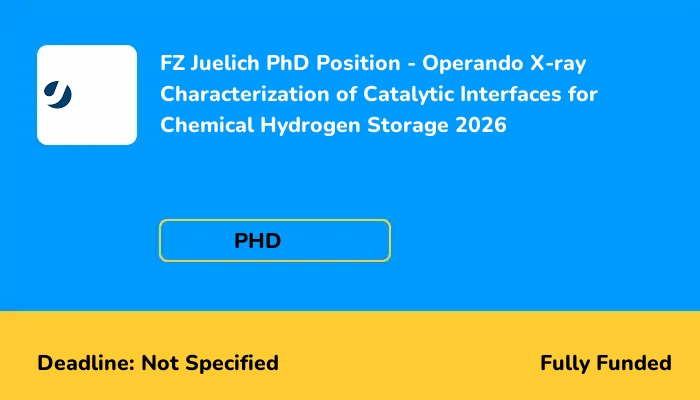FZ Juelich PhD Position - Operando X-ray Characterization of Catalytic Interfaces for Chemical Hydrogen Storage 2026