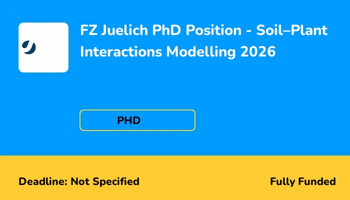 FZ Juelich PhD Position - Soil - Plant Interactions Modelling 2026