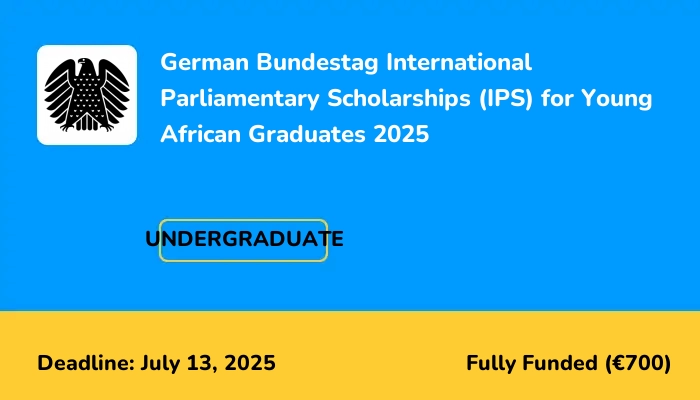 German Bundestag International Parliamentary Scholarships (IPS) for Young African Graduates 2025