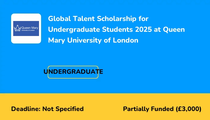Global Talent Scholarship for Undergraduate Students 2025 at Queen Mary University of London