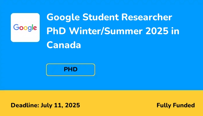 Google Student Researcher PhD Winter/Summer Program 2025 in Canada