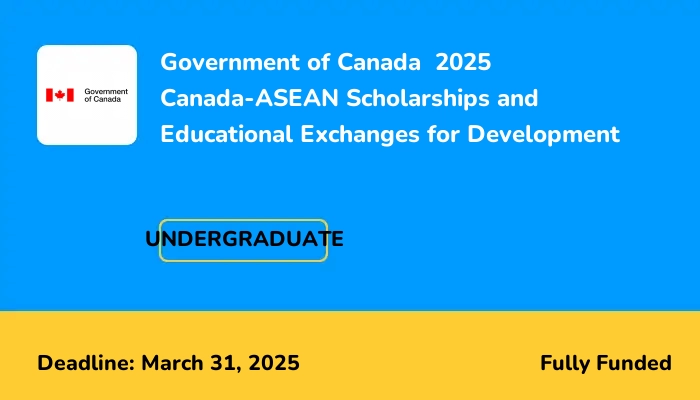 Government of Canada 2025 Canada-ASEAN Scholarships and Educational Exchanges for Development