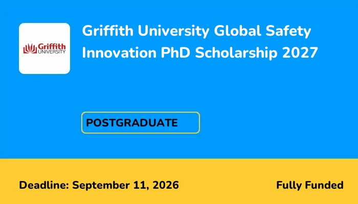Griffith University Global Safety Innovation PhD Scholarship 2027