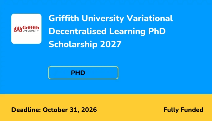 Griffith University Variational Decentralised Learning PhD Scholarship 2027